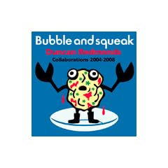 Bubble And Squeak:Collaborations 2004-2008