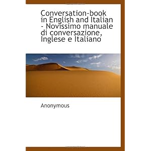 【クリックで詳細表示】Conversation-book in English and Italian - Novissimo manuale di conversazione， Inglese e Italiano： Anonymous： 洋書