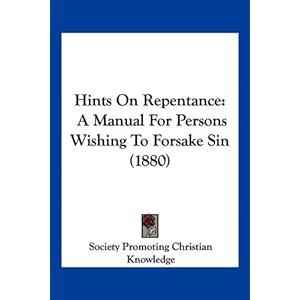 【クリックで詳細表示】Hints on Repentance： A Manual for Persons Wishing to Forsake Sin (1880) [ペーパーバック]