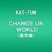 CHANGE UR WORLD