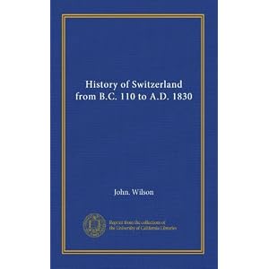 【クリックで詳細表示】History of Switzerland from B.C. 110 to A.D. 1830 [ペーパーバック]