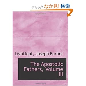【クリックでお店のこの商品のページへ】The Apostolic Fathers, Volume III: Lightfoot, Joseph Barber: 洋書