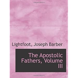 【クリックで詳細表示】The Apostolic Fathers， Volume III： Lightfoot， Joseph Barber： 洋書