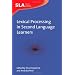 Lexical Processing in Second Language Learners: Papers and Perspectives in Honor of Paul Meara (Second Language Acquisition)