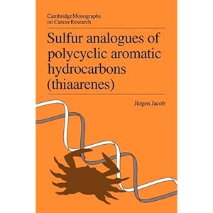 【クリックで詳細表示】Sulfur Analogues of Polycyclic Aromatic Hydrocarbons (Thiaarenes)： Environmental Occurrence， Chemical and Biological Properties (Cambridge Monographs on Cancer Research)