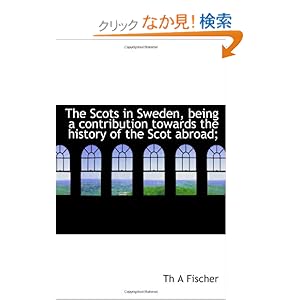 【クリックでお店のこの商品のページへ】The Scots in Sweden, being a contribution towards the history of the Scot abroad;: Th A Fischer: 洋書