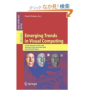 【クリックでお店のこの商品のページへ】Emerging Trends in Visual Computing: LIX Fall Colloquium, ETVC 2008, Palaiseau, France, November 18-20, 2008, Revised Selected and Invited Papers (Lecture Notes in Computer Science / Image Processing, Computer Vision, Pattern Recognition, and Graphic