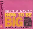 HOW TO BE BIG