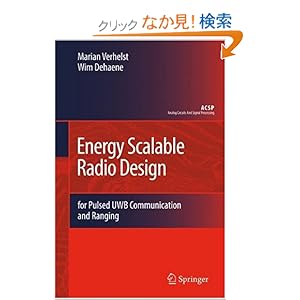 【クリックでお店のこの商品のページへ】Energy Scalable Radio Design: for Pulsed UWB Communication and Ranging (Analog Circuits and Signal Processing): Marian Verhelst, Wim Dehaene: 洋書