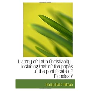 【クリックで詳細表示】History of Latin Christianity ： including that of the popes to the pontificate of Nicholas V