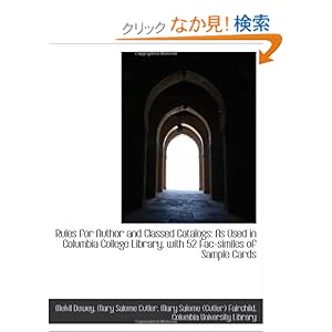 【クリックでお店のこの商品のページへ】Rules for Author and Classed Catalogs: As Used in Columbia College Library, with 52 Fac-similes of S: Mary Salome Cutler, Mary Salome (Cutler) Fa, Melvil Dewey: 洋書