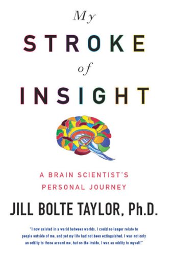  My Stroke of Insight: A Brain Scientist's Personal Journey