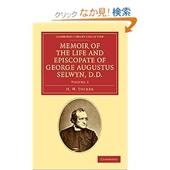 Memoir of the Life and Episcopate of George Augustus Selwyn, D.D.: Bishop of New Zealand, 18411869, Bishop of Lichfield, 18671878 (Cambridge Library Collection - Religion)
