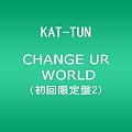 CHANGE UR WORLD(��������2)