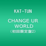 CHANGE UR WORLD(��������2)KAT-TUN�ɂ��