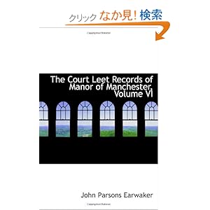 【クリックでお店のこの商品のページへ】The Court Leet Records of Manor of Manchester, Volume VI: John Parsons Earwaker: 洋書