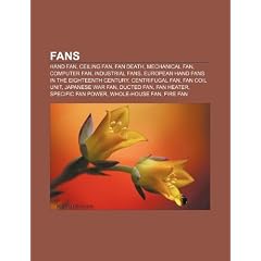 Fans: Hand Fan, Ceiling Fan, Fan Death, Mechanical Fan, Computer Fan, Industrial Fans, European Hand Fans in the Eighteenth