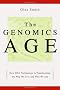 The Genomics Age: How DNA Technology Is Transforming the Way We Live and Who We Are