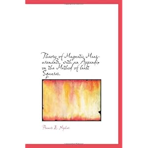 【クリックで詳細表示】Theory of Magnetic Measurements， with an Appendix on the Method of least Squares.： Francis E. Nipher： 洋書