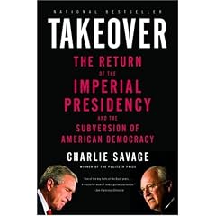 Takeover: The Return of the Imperial Presidency and the Subversion of American Democracy