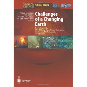 【クリックで詳細表示】Challenges of a Changing Earth： Proceedings of the Global Change Open Science Conference， Amsterdam， The Netherlands， 10-13 July 2001 (Global Change - The IGBP Series (closed)) [ハードカバー]