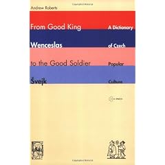 From Good King Wenceslas to the Good Soldier Svejk: A Dictionary of Czech Popular Culture