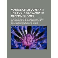 Voyage of Discovery in the South Seas, and to Behring Straits; In Search of a North-East Passage, Undertaken in the Years 1815,16,17, and 18, in the S