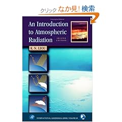 【クリックでお店のこの商品のページへ】An Introduction to Atmospheric Radiation, Volume 84, Second Edition (International Geophysics): K. N. Liou: 洋書