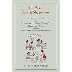 The Art of Boot and Shoemaking: A Practical Handbook Including Measurement, Last-Fitting, Cutting-Out, Closing, and Making