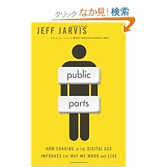Public Parts: How Sharing in the Digital Age Improves the Way We Work and Live