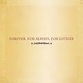Forever for Always for Luther