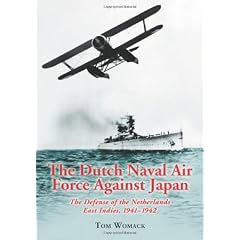 The Dutch Naval Air Force Against Japan: The Defense of the Netherlands East Indies, 1941-1942
