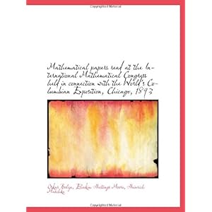 【クリックで詳細表示】Mathematical papers read at the International Mathematical Congress held in connection with the Worl [ペーパーバック]