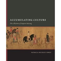 Accumulating Culture: The Collections of Emperor Huizong (A China Program Book)