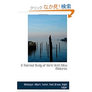 【クリックでお店のこの商品のページへ】A Thermal Study of Boric Acid-Silica Mixtures: Bleininger, Albert: 洋書