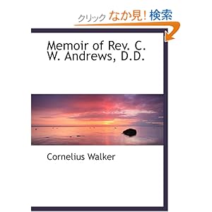 【クリックでお店のこの商品のページへ】Memoir of Rev. C. W. Andrews, D.D.: Cornelius Walker: 洋書