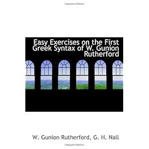 【クリックで詳細表示】Easy Exercises on the First Greek Syntax of W. Gunion Rutherford [ペーパーバック]