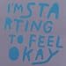 I'm Starting to Feel Ok 4