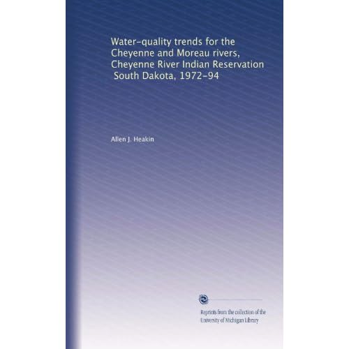 Water-quality trends for the Cheyenne and Moreau rivers, Cheyenne River Indian Reservation, South Dakota, 1972-94 Allen J. Heakin