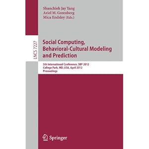 【クリックで詳細表示】Social Computing， Behavioral-cultural Modeling and Prediction： 5th International Conference， SBP 2012， College Park， MD， USA， April 3-5， 2012， Proceedings (Lecture Notes in Computer Science) [ペーパーバック]