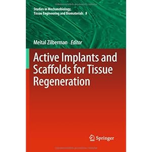 【クリックでお店のこの商品のページへ】Active Implants and Scaffolds for Tissue Regeneration (Studies in Mechanobiology， Tissue Engineering and Biomaterials)： Meital Zilberman： 洋書
