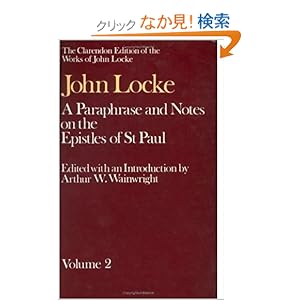 【クリックでお店のこの商品のページへ】A Paraphrase and Notes on the Epistles of st Paul to the Galatians, 1 and 2 Corinthians, Romans, Ephesians (Clarendon Edition of the Works of John Locke): John Locke, Arthur William Wainwright: 洋書