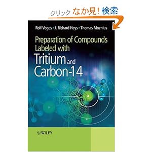 【クリックでお店のこの商品のページへ】Preparation of Compounds Labeled with Tritium and Carbon-14: Rolf Voges, J. Richard Heys, Thomas Moenius: 洋書