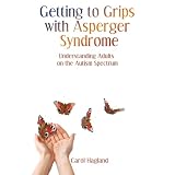 Getting to Grips With Asperger Syndrome: Understanding Adults on the Autism SpectrumCarol Hagland�ɂ��