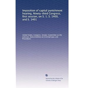 【クリックで詳細表示】Imposition of capital punishment hearing， Ninety-third Congress， first session， on S. 1. S. 1400， and S. 1401 [ペーパーバック]