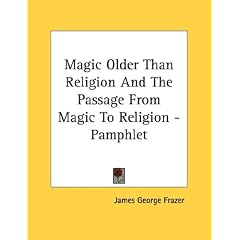 Magic Older Than Religion and the Passage from Magic to Religion