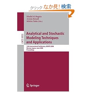 【クリックでお店のこの商品のページへ】Analytical and Stochastic Modeling Techniques and Applications: 15th International Conference, ASMTA 2008 Nicosia, Cyprus, June 4-6, 2008 Proceedings (Lecture Notes in Computer Science): Khalid Al-Begain, Armin Heindl, Miklos Telek: 洋書