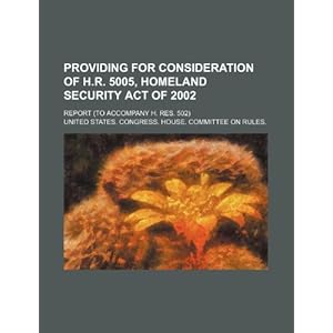 【クリックで詳細表示】Providing for Consideration of H.R. 5005， Homeland Security Act of 2002： Report (to Accompany H. Res. 502) [ペーパーバック]