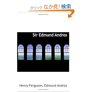 【クリックでお店のこの商品のページへ】Sir Edmund Andros: Edmund Andros, Henry Ferguson: 洋書