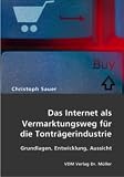 [B&uuml;cher] Das Internet als Vermarktungsweg für die Tonträgerindustrie: Grundlagen, Entwicklung, Aussicht